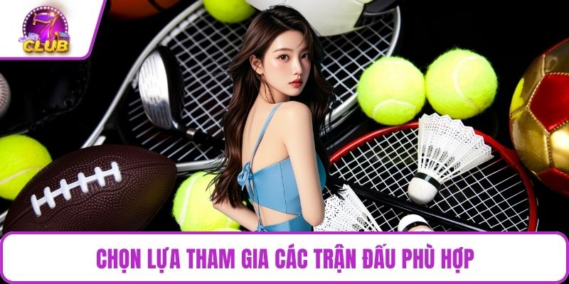 Chọn lựa tham gia các trận đấu phù hợp