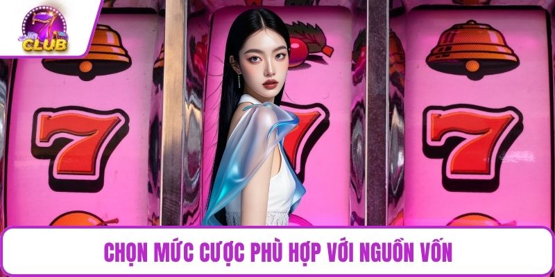 Chọn mức cược phù hợp với nguồn vốn