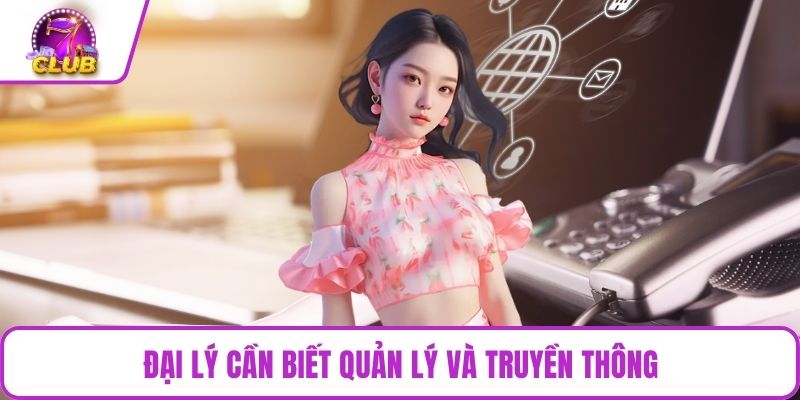 Đại lý cần biết quản lý và truyền thông