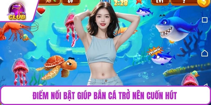 Điểm nổi bật giúp bắn cá trở nên cuốn hút 