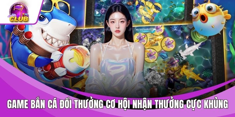 Game Bắn Cá Đổi Thưởng
