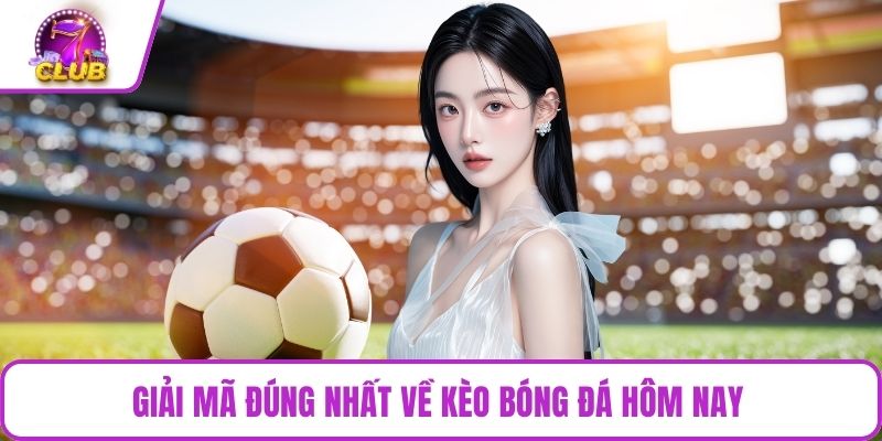 Giải mã đúng nhất về kèo bóng đá hôm nay 