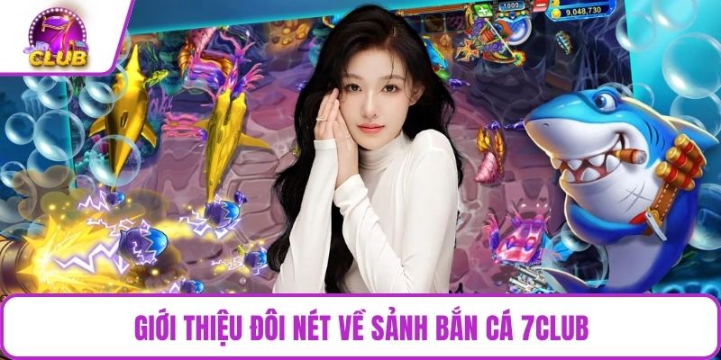 Giới thiệu đôi nét về sảnh bắn cá 7CLUB