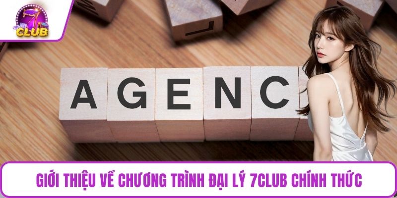 Giới thiệu về chương trình đại lý 7CLUB chính thức
