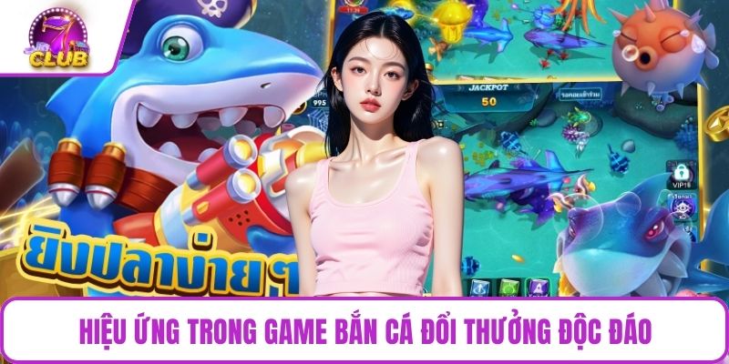 Hiệu ứng trong game bắn cá đổi thưởng độc đáo