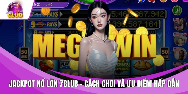 Jackpot Nổ Lớn 7CLUB