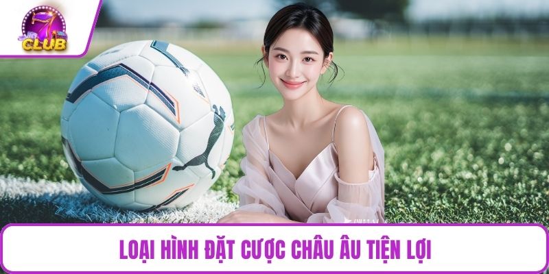 Loại hình đặt cược châu Âu tiện lợi