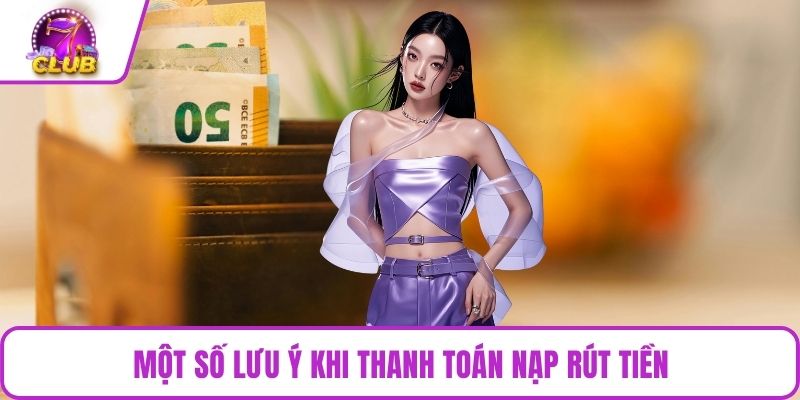 Một số lưu ý khi thanh toán nạp rút tiền