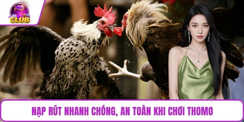 Nạp rút nhanh chóng, an toàn khi chơi Thomo