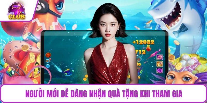 Người mới dễ dàng nhận quà tặng khi tham gia