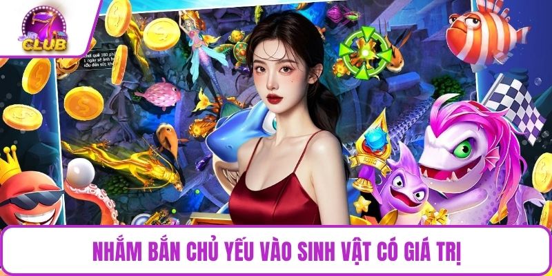 Nhắm bắn chủ yếu vào sinh vật có giá trị