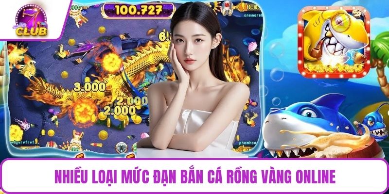 Nhiều loại mức đạn bắn cá rồng vàng online