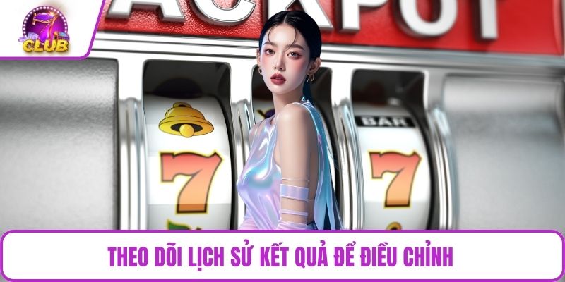 Theo dõi lịch sử kết quả để điều chỉnh 