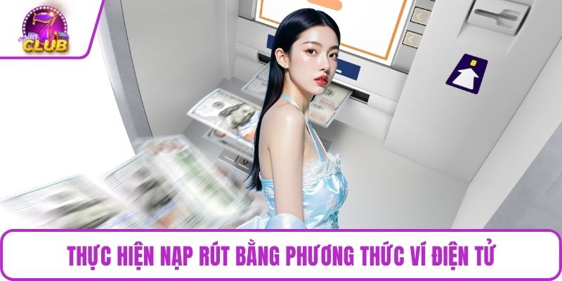 Thực hiện nạp rút bằng phương thức ví điện tử