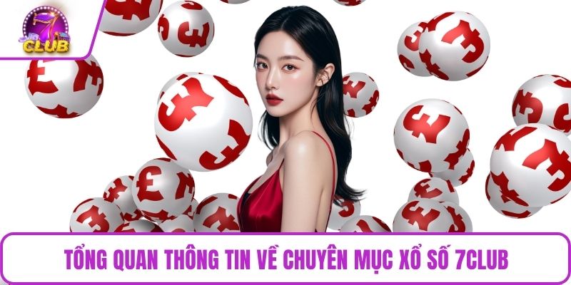 Tổng quan thông tin về chuyên mục xổ số 7CLUB