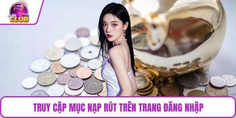 Truy cập mục nạp rút trên trang đăng nhập
