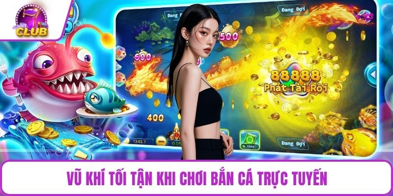 Vũ khí tối tận khi chơi bắn cá trực tuyến
